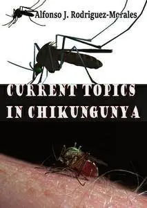 "Current Topics in Chikungunya" ed. by Alfonso J. Rodriguez-Morales