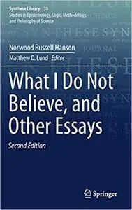 What I Do Not Believe, and Other Essays  Ed 2