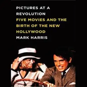 Pictures at a Revolution: Five Movies and the Birth of the New Hollywood [Audiobook]