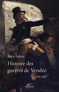 Émile Gabory, "Histoire des guerres de Vendée, 1793-1832"