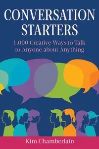 Conversation Starters: 1,000 Creative Ways to Talk to Anyone about Anything