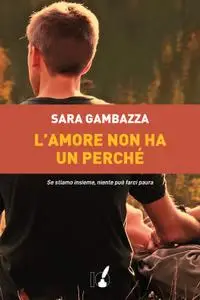 Sara Gambazza - L'amore non ha un perché