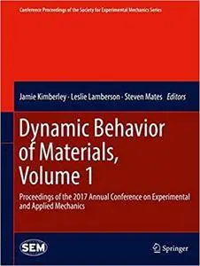 Dynamic Behavior of Materials, Volume 1: Proceedings of the 2017 Annual Conference on Experimental and Applied Mechanics
