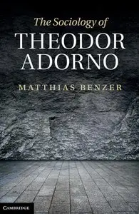 The Sociology of Theodor Adorno [Repost]