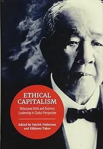 Ethical Capitalism: Shibusawa Eiichi and Business Leadership in Global Perspective