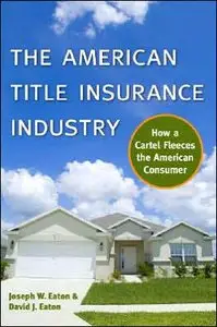 The American Title Insurance Industry: How a Cartel Fleeces the American Consumer