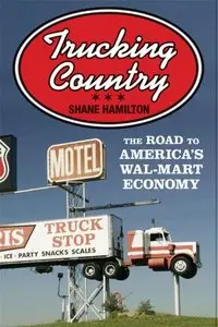 Trucking Country: The Road to America's Wal-Mart Economy (repost)