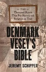 Denmark Vesey's Bible: The Thwarted Revolt That Put Slavery and Scripture on Trial