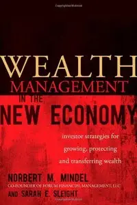 Wealth Management in the New Economy: Investor Strategies for Growing, Protecting and Transferring Wealth (repost)