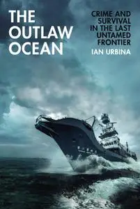The Outlaw Ocean: Crime and Survival in the Last Untamed Frontier, UK Edition