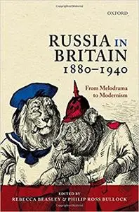 Russia in Britain, 1880 to 1940: From Melodrama to Modernism