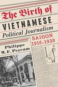 The Birth of Vietnamese Political Journalism: Saigon, 1916-1930