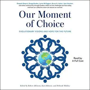 Our Moment of Choice: Evolutionary Visions and Hope for the Future [Audiobook]