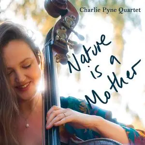 Charlie Pyne Quartet - Nature Is A Mother (2024) [Official Digital Download]