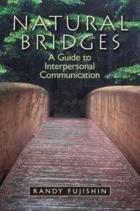Natural Bridges: A Guide to Interpersonal Communication