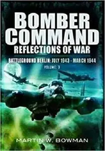 Bomber Command. Volume 3: The Heavies Move In 1942 - 1943