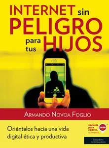 «Internet sin peligro para tus hijos» by Armando Novoa Foglio