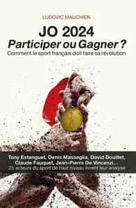 Ludovic Mauchien, "JO 2024, Participer ou gagner ? : Comment le sport français doit faire sa révolution"