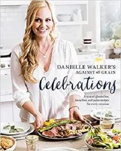 Danielle Walker's Against All Grain Celebrations [Repost]