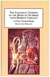 The Samaritan Version of the Book of Numbers With Hebrew Variants: A Close Textual Study (Repost)