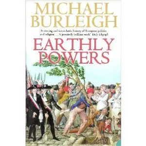 Earthly Powers: The Conflict Between Religion & Politics from the French Revolution to the Great War