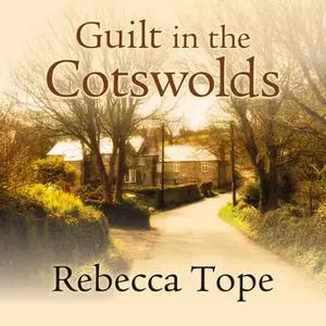 «Guilt in the Cotswolds» by Rebecca Tope