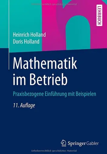Mathematik im Betrieb: Praxisbezogene Einführung mit Beispielen (Auflage: 11)