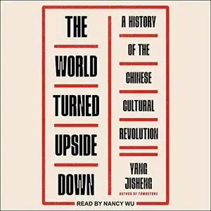 The World Turned Upside Down: A History of the Chinese Cultural Revolution [Audiobook]