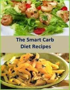«The Smart Carb Diet Recipes» by Andrew Rainier