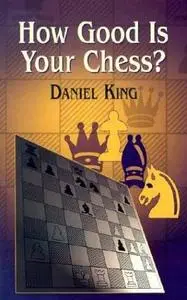 How Good is Your Chess? (Dover Chess) by Daniel King [Repost]