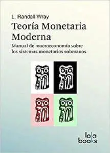 Teoría Monetaria Moderna: Manual de macroeconomía sobre los sistemas monetarios soberanos