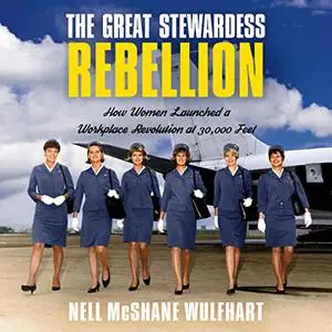 The Great Stewardess Rebellion: How Women Launched a Workplace Revolution at 30,000 Feet [Audiobook]