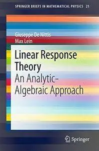 Linear Response Theory: An Analytic-Algebraic Approach (SpringerBriefs in Mathematical Physics)