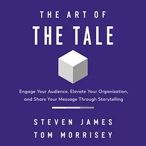 The Art of the Tale: Engage Your Audience, Elevate Your Organization, and Share Your Message Through Storytelling [Audiobook]