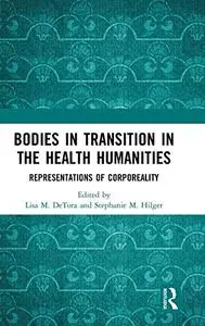 Bodies in Transition in the Health Humanities: Representations of Corporeality