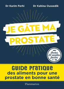 Je gâte ma prostate: Guide pratique des aliments pour une prostate en bonne santé - Karim Ferhi, Kahina Oussedik