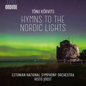 Estonian National Symphony Orchestra & Risto Joost - Tõnu Kõrvits: Hymns to the Nordic Lights & Other Works (2020)