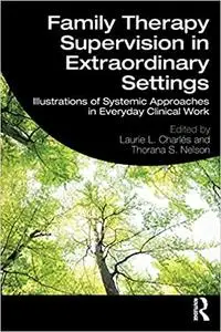 Family Therapy Supervision in Extraordinary Settings: Illustrations of Systemic Approaches in Everyday Clinical Work