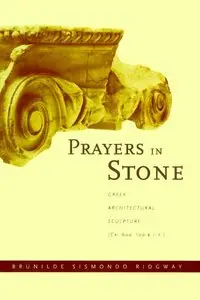 Prayers in Stone: Greek Architectural Sculpture