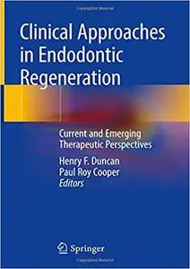 Clinical Approaches in Endodontic Regeneration: Current and Emerging Therapeutic Perspectives