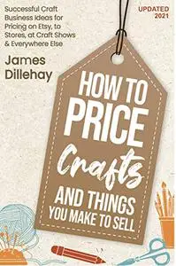 How to Price Crafts and Things You Make to Sell: Successful Craft Business Ideas for Pricing on Etsy