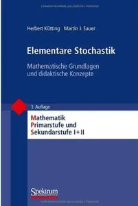 Elementare Stochastik: Mathematische Grundlagen und didaktische Konzepte (Auflage: 3)