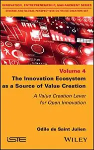 The Innovation Ecosystem as a Source of Value Creation: A Value Creation Lever for Open Innovation, Vol4