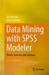 Data Mining with SPSS Modeler: Theory, Exercises and Solutions (Repost)