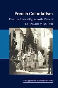 French Colonialism: From the Ancien Régime to the Present