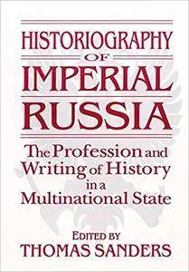 Historiography of Imperial Russia: The Profession and Writing of History in a Multinational State