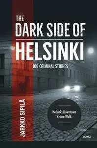 «The Dark Side of Helsinki» by Jarkko Sipilä