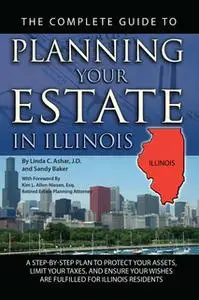 «The Complete Guide to Planning Your Estate in Illinois» by Linda Ashar