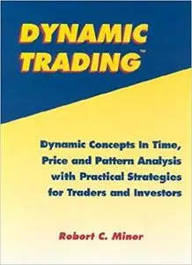 Dynamic Trading: Dynamic Concepts in Time, Price & Pattern Analysis With Practical Strategies for Traders & Investors (Repost)