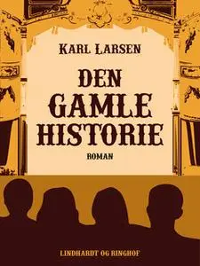 «Den gamle Historie: En Roman» by Karl Larsen